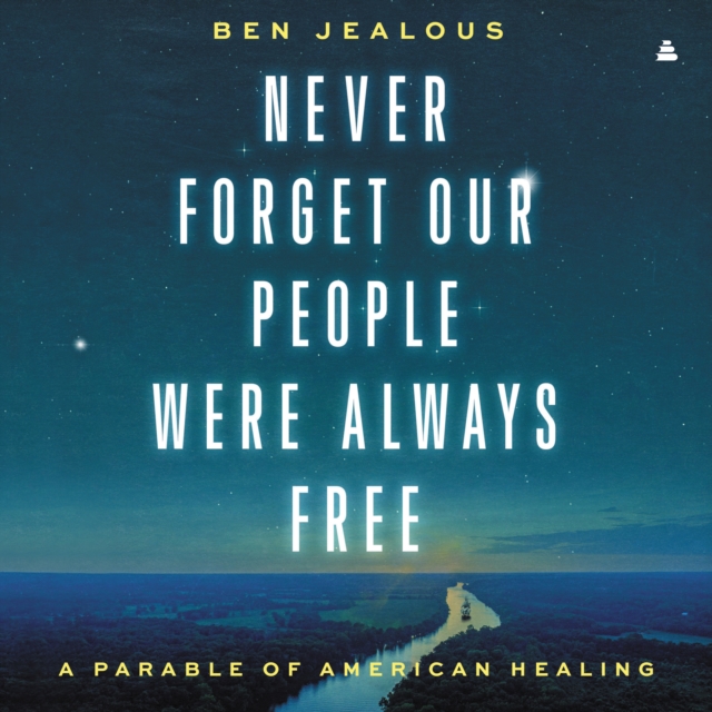 Never Forget Our People Were Always Free : A Parable of American Healing, eAudiobook MP3 eaudioBook