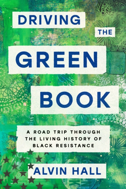 Driving the Green Book : A Road Trip Through the Living History of Black Resistance, EPUB eBook