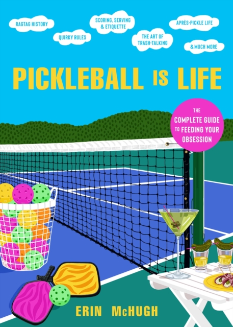 Pickleball Is Life : The Complete Guide to Feeding Your Obsession, EPUB eBook