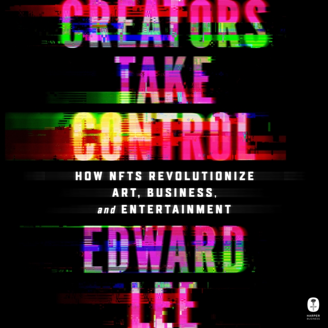 Creators Take Control : How NFTs Revolutionize Art, Business, and Entertainment, eAudiobook MP3 eaudioBook