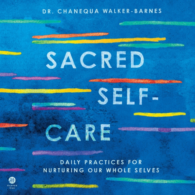 Sacred Self-Care : Daily Practices for Nurturing Our Whole Selves, eAudiobook MP3 eaudioBook