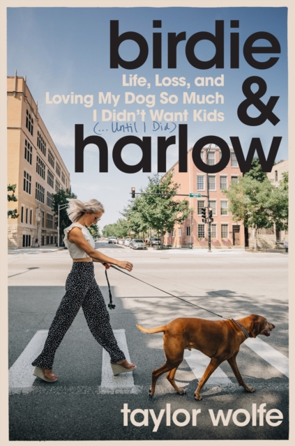 Birdie & Harlow : Life, Loss, and Loving My Dog So Much I Didn't Want Kids (...Until I Did), EPUB eBook