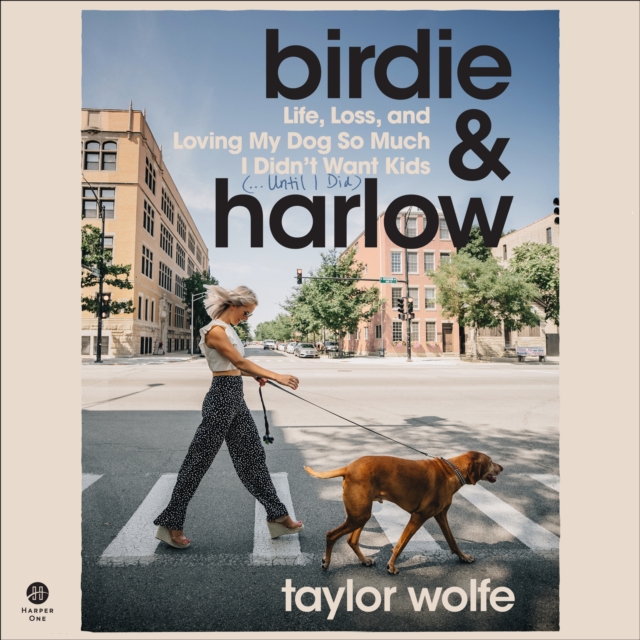 Birdie & Harlow : Life, Loss, and Loving My Dog So Much I Didn’t Want Kids (…Until I Did), eAudiobook MP3 eaudioBook