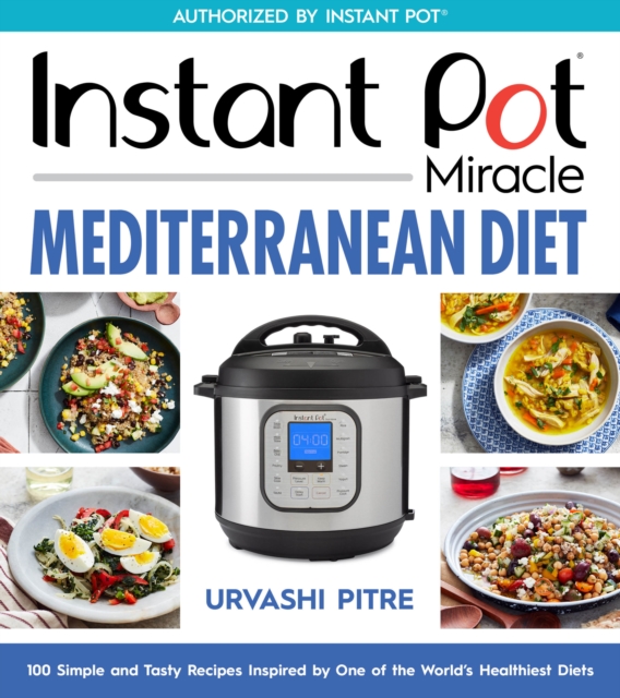 Instant Pot Miracle Mediterranean Diet Cookbook : 100 Simple and Tasty Recipes Inspired by One of the World's Healthiest Diets, EPUB eBook