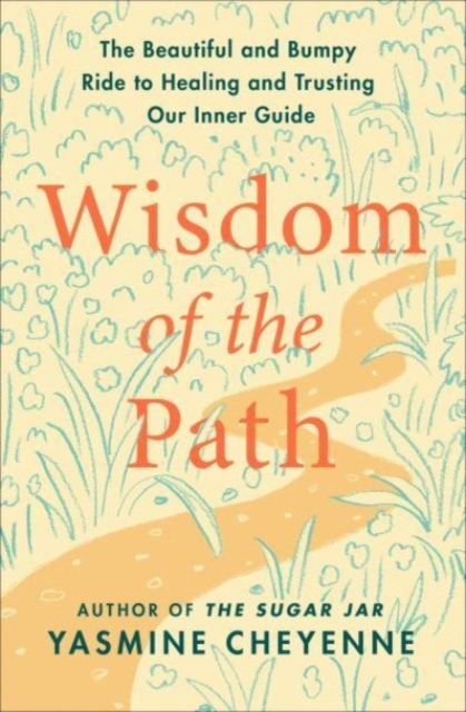 Wisdom of the Path : The Beautiful and Bumpy Ride to Healing and Trusting Our Inner Guide, Hardback Book