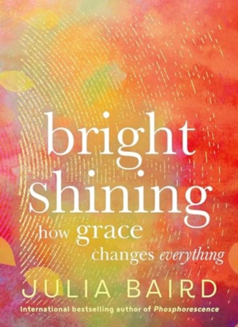 Bright Shining : How Grace Changes Everything, Hardback Book