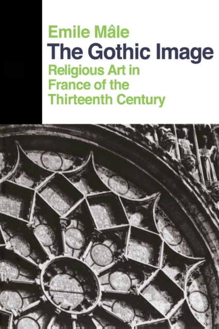 The Gothic Image : Religious Art In France Of The Thirteenth Century, Paperback / softback Book
