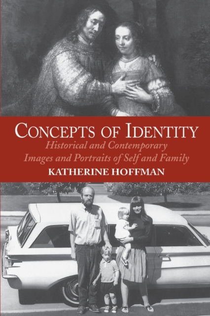 Concepts Of Identity : Historical And Contemporary Images And Portraits Of Self And Family, Paperback / softback Book