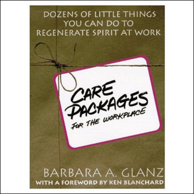 C.A.R.E. Packages for the Workplace: Dozens of Little Things You Can Do To Regenerate Spirit At Work, Paperback / softback Book