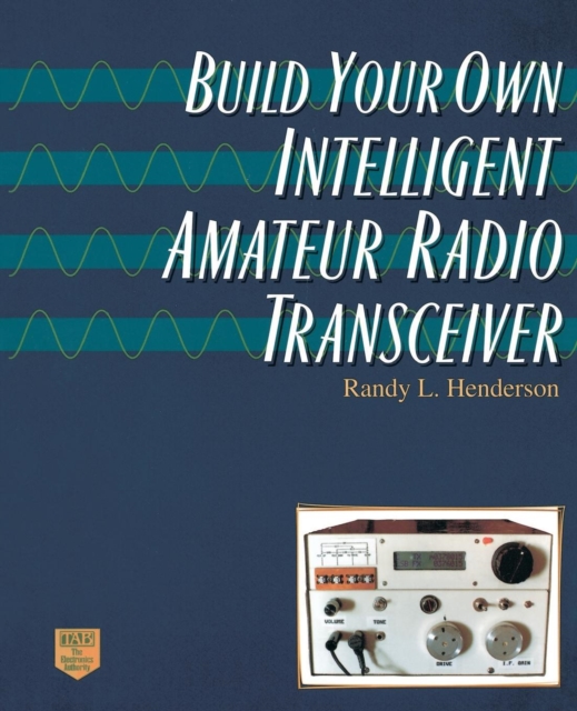 Build Your Own Intelligent Amateur Radio Transceiver, Paperback / softback Book