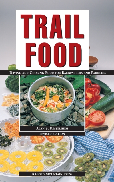 Trail Food: Drying and Cooking Food for Backpacking and Paddling, Paperback / softback Book