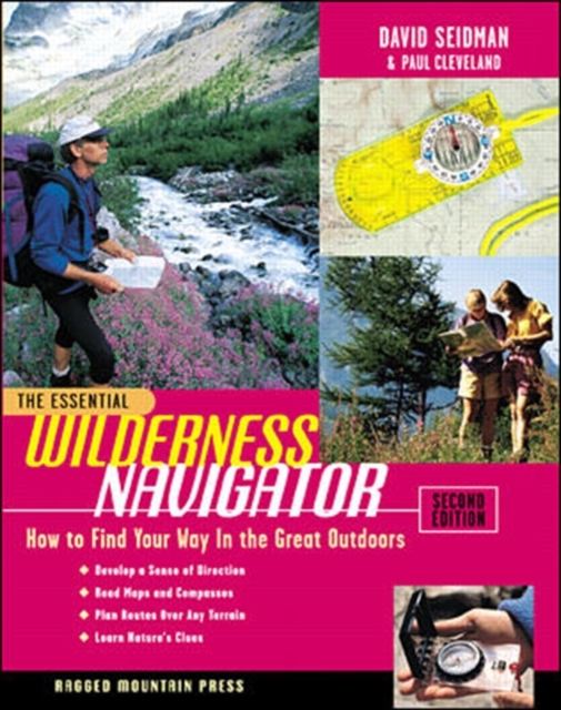 The Essential Wilderness Navigator: How to Find Your Way in the Great Outdoors, Second Edition, Paperback / softback Book