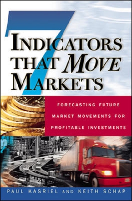 Seven Indicators That Move Markets: Forecasting Future Market Movements for Profitable Investments, Hardback Book