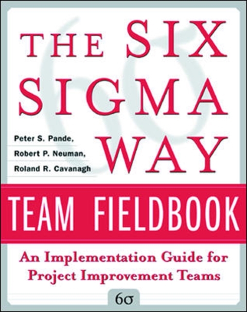 The Six Sigma Way Team Fieldbook: An Implementation Guide for Process Improvement Teams, Paperback / softback Book
