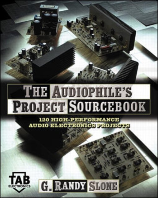 The Audiophile's Project Sourcebook: 120 High-Performance Audio Electronics Projects, Paperback / softback Book
