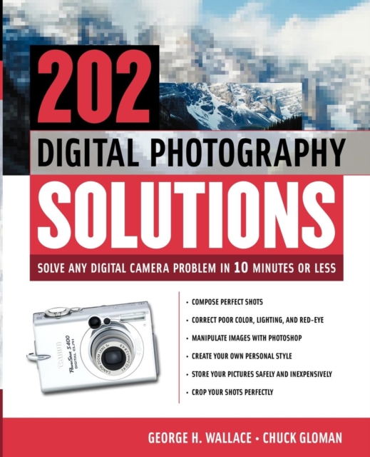 202 Digital Photography Solutions : Solve Any Digital Camera Problem in Ten Minutes or Less, Paperback / softback Book
