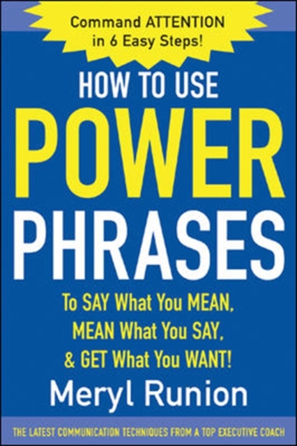 How to Use Power Phrases to Say What You Mean, Mean What You Say, & Get What You Want, Paperback / softback Book