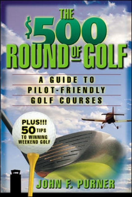 The $500 Round of Golf : A Guide to Pilot-Friendly Golf Courses, PDF eBook