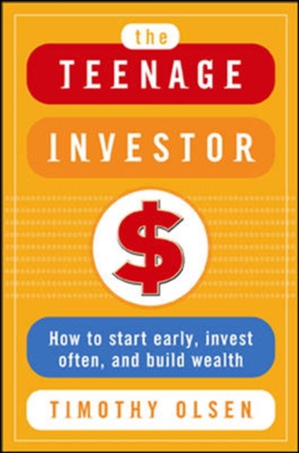 The Teenage Investor : How to Start Early, Invest Often & Build Wealth, PDF eBook