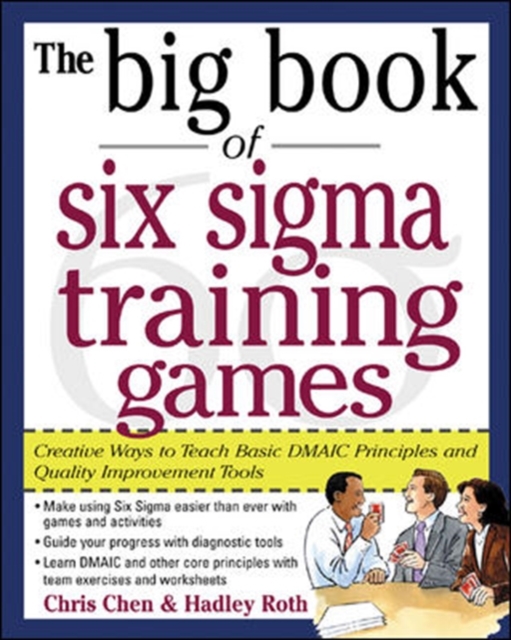 The Big Book of Six Sigma Training Games: Proven Ways to Teach Basic DMAIC Principles and Quality Improvement Tools, Paperback / softback Book