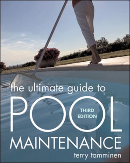 The Ultimate Guide to Pool Maintenance, Third Edition, Paperback / softback Book