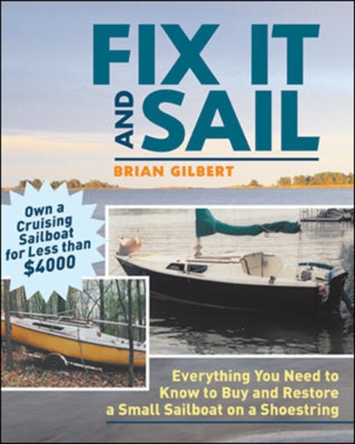 Fix It and Sail : Everything You Need to Know to Buy and Retore a Small Sailboat on a Shoestring, PDF eBook