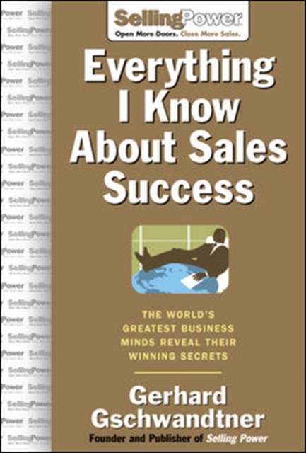 Everything I Know About Sales Success: The World's Greatest Business Minds Reveal Their Formulas for Winning the Hearts and Minds, PDF eBook
