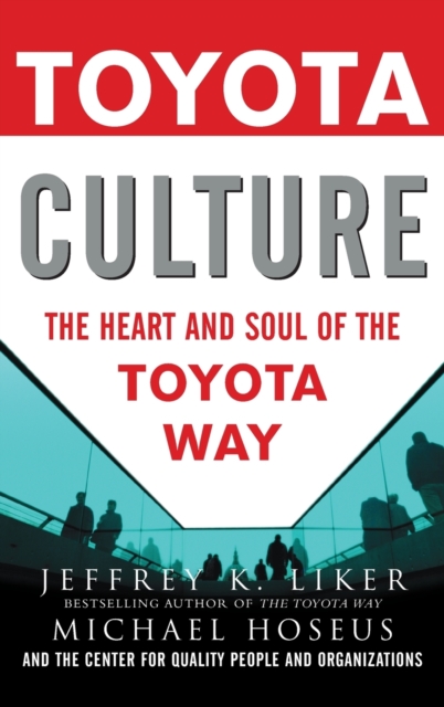 Toyota Culture: The Heart and Soul of the Toyota Way, Hardback Book
