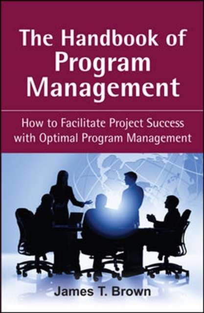 The Handbook of Program Management : How to Facilitate Project Succss with Optimal Program Managment, Hardback Book