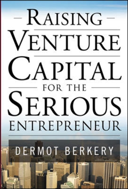 Raising Venture Capital for the Serious Entrepreneur, Hardback Book