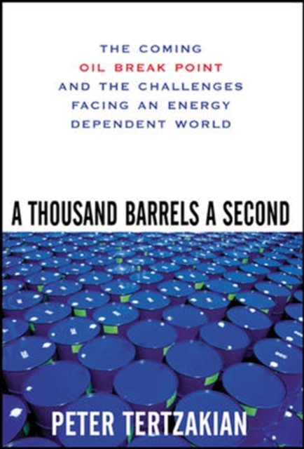 A Thousand Barrels a Second: The Coming Oil Break Point and the Challenges Facing an Energy Dependent World, PDF eBook