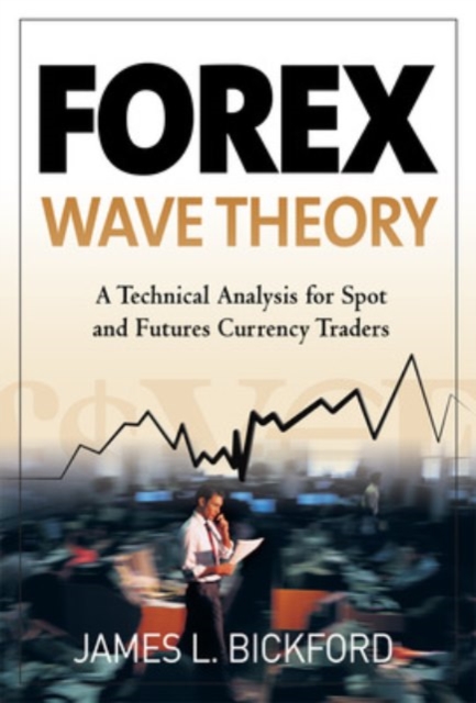 Forex Wave Theory: A Technical Analysis for Spot and Futures Curency Traders : A Technical Analysis for Spot and Futures Curency Traders, PDF eBook