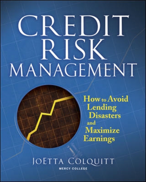 Credit Risk Management : How to Avoid Lending Disasters and Maximize Earnings, PDF eBook