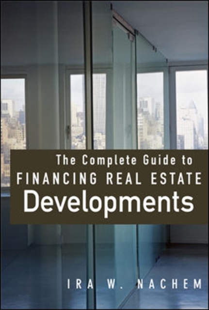 The Complete Guide to Financing Real Estate Developments, PDF eBook