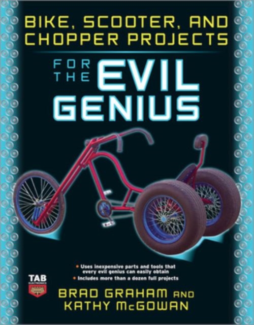 Bike, Scooter, and Chopper Projects for the Evil Genius, Paperback / softback Book