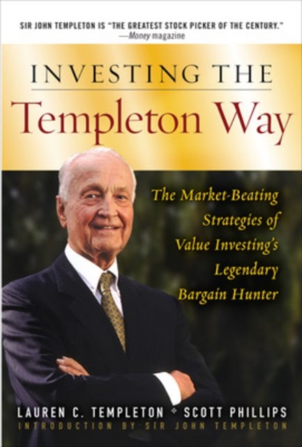 Investing the Templeton Way: The Market-Beating Strategies of Value Investing's Legendary Bargain Hunter, Hardback Book