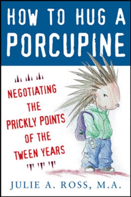 How to Hug a Porcupine: Negotiating the Prickly Points of the Tween Years, Paperback / softback Book