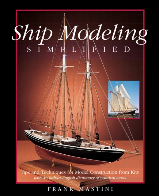 Ship Modeling Simplified: Tips and Techniques for Model Construction from Kits, Paperback / softback Book