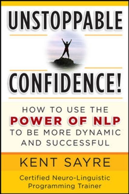 Unstoppable Confidence : How to Use the Power of NLP to Be More Dynamic and Successful, PDF eBook