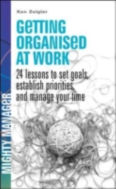 Getting Organized at Work: 24 Lessons for Setting Goals, Establishing Priorities, and Managing Your Time, PDF eBook