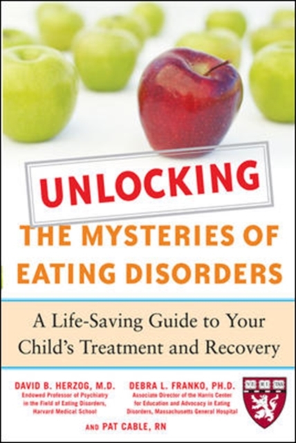 Unlocking the Mysteries of Eating Disorders : A Life-Saving Guide to Your Child's Treatment and Recovery, PDF eBook
