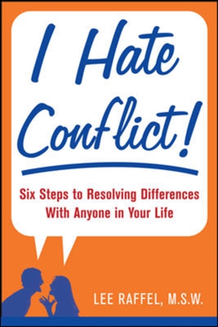 I Hate Conflict! : Seven Steps to Resolving Differences with Anyone in Your Life, PDF eBook