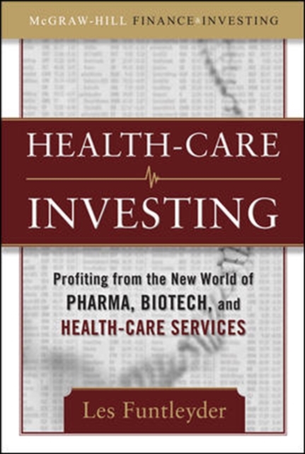Healthcare Investing: Profiting from the New World of Pharma, Biotech, and Health Care Services, Hardback Book