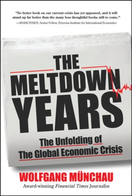 The Meltdown Years: The Unfolding of the Global Economic Crisis, Hardback Book