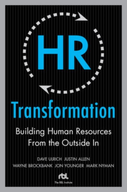 HR Transformation: Building Human Resources From the Outside In, Hardback Book