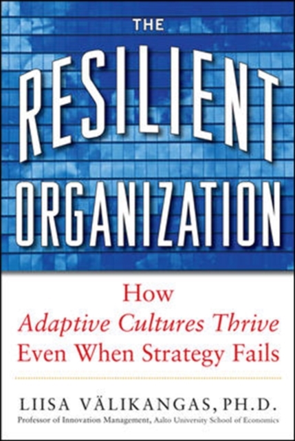The Resilient Organization: How Adaptive Cultures Thrive Even When Strategy Fails, Hardback Book