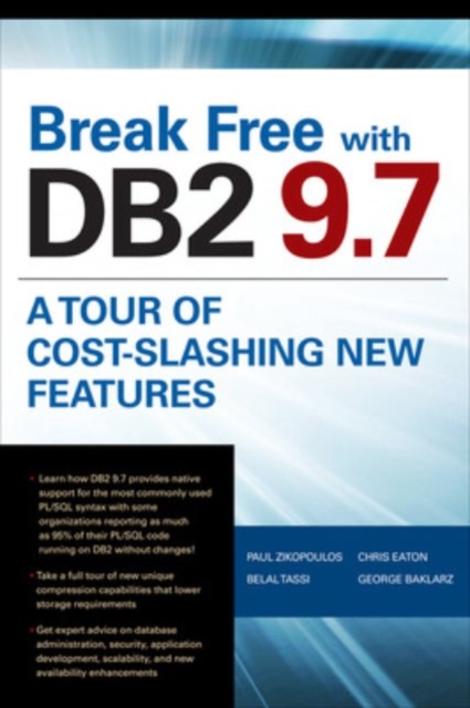 Break Free with DB2 9.7: A Tour of Cost-Slashing New Features, Paperback / softback Book