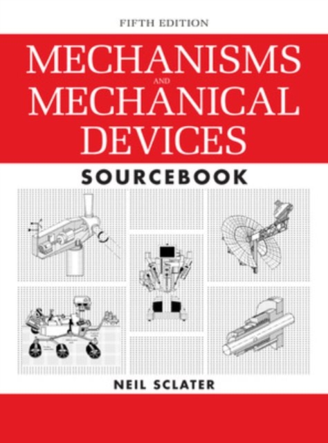 Mechanisms and Mechanical Devices Sourcebook, Hardback Book