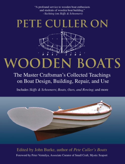 Pete Culler on Wooden Boats : The Master Craftsman's Collected Teachings on Boat Design, Building, Repair, and Use, PDF eBook