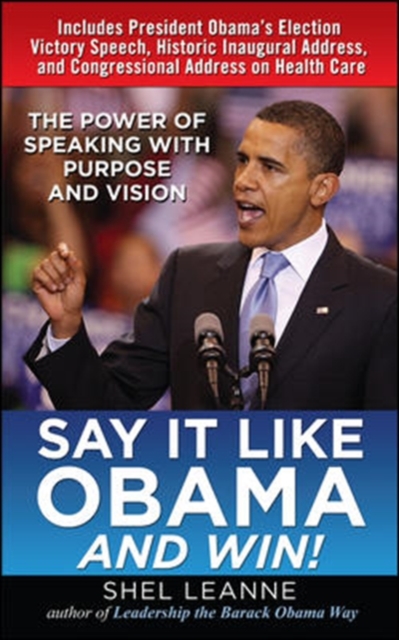 Say it Like Obama and WIN! : The Power of Speaking with Purpose and Vision, Paperback Book
